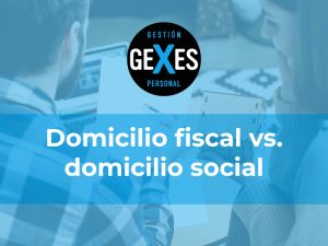 Lee más sobre el artículo Domicilio Fiscal vs. Social: ¿Cuál es su impacto?