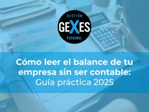 Lee más sobre el artículo Cómo leer el balance de tu empresa sin ser contable: guía práctica 2025