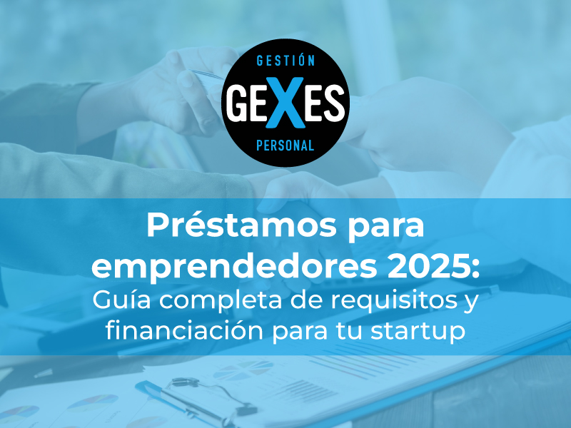En este momento estás viendo Préstamos para emprendedores 2025: Guía completa de requisitos y financiación para tu startup