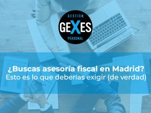Lee más sobre el artículo ¿Buscas asesoría fiscal en Madrid? Esto es lo que deberías exigir (de verdad)