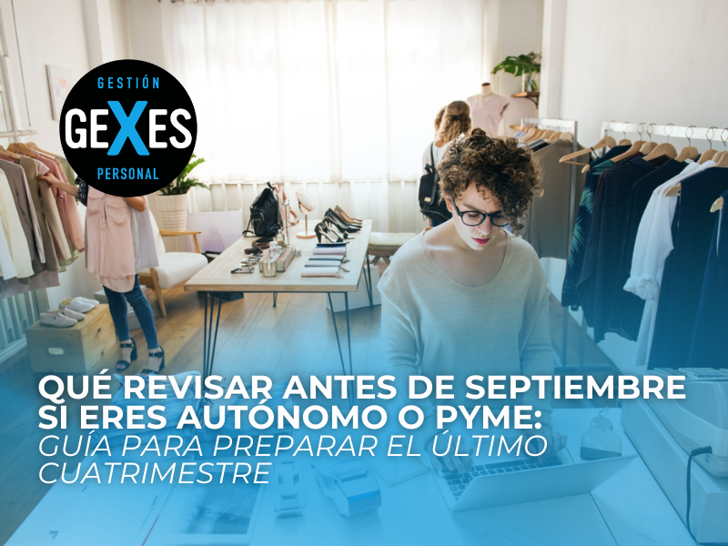 En este momento estás viendo Qué revisar antes de septiembre si eres autónomo o pyme: guía para preparar el último cuatrimestre